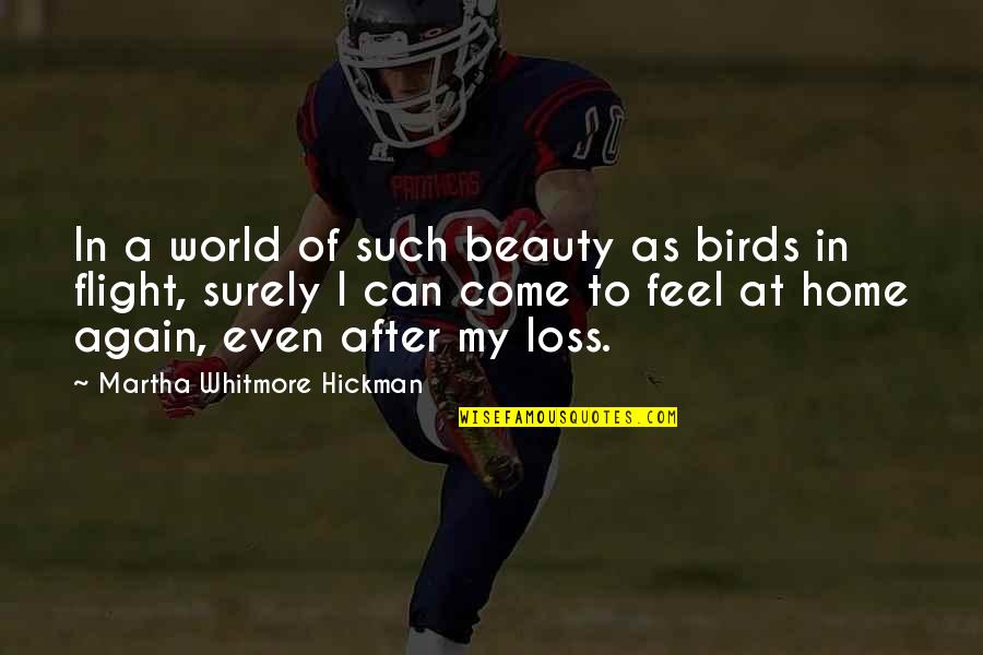 Come In Quotes By Martha Whitmore Hickman: In a world of such beauty as birds