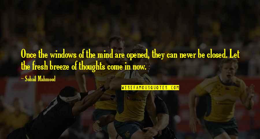 Come In Quotes By Sohail Mahmood: Once the windows of the mind are opened,