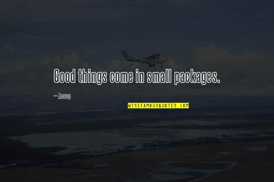 Come In Small Packages Quotes By Aesop: Good things come in small packages.