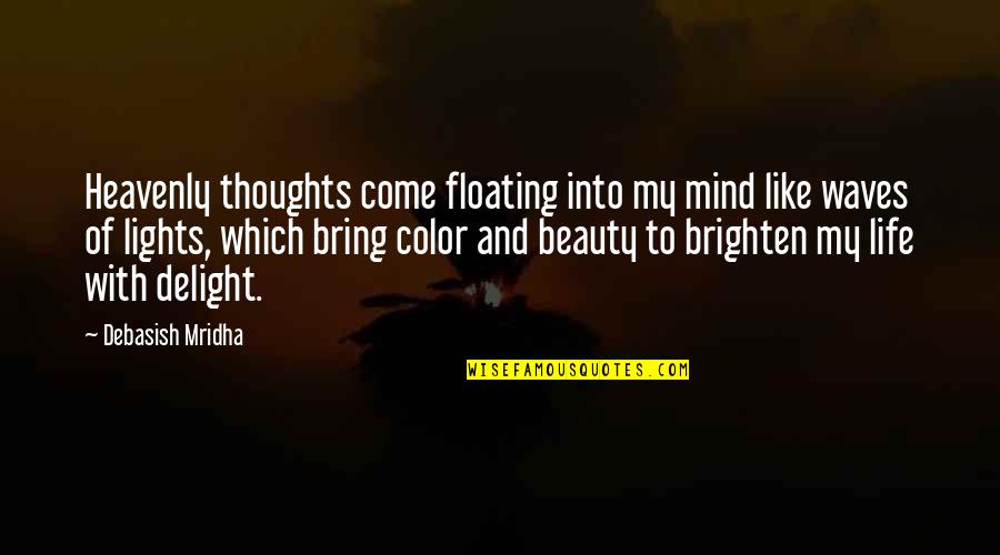 Come Into My Life Quotes By Debasish Mridha: Heavenly thoughts come floating into my mind like