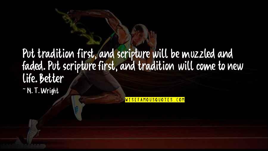 Come Into My Life Quotes By N. T. Wright: Put tradition first, and scripture will be muzzled