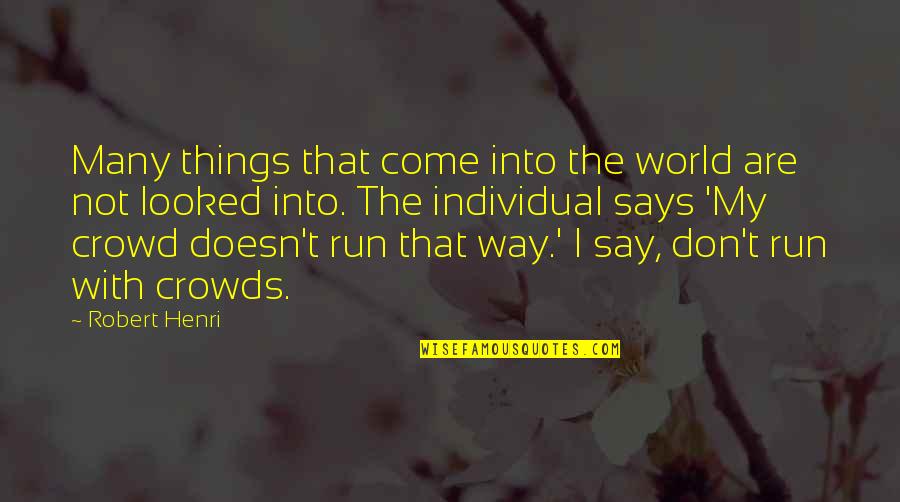 Come Into My World Quotes By Robert Henri: Many things that come into the world are Come Into My World Quotes By Robert Henri: Many things that come into the world are