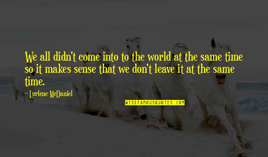 Come Into Quotes By Lurlene McDaniel: We all didn't come into to the world Come Into Quotes By Lurlene McDaniel: We all didn't come into to the world