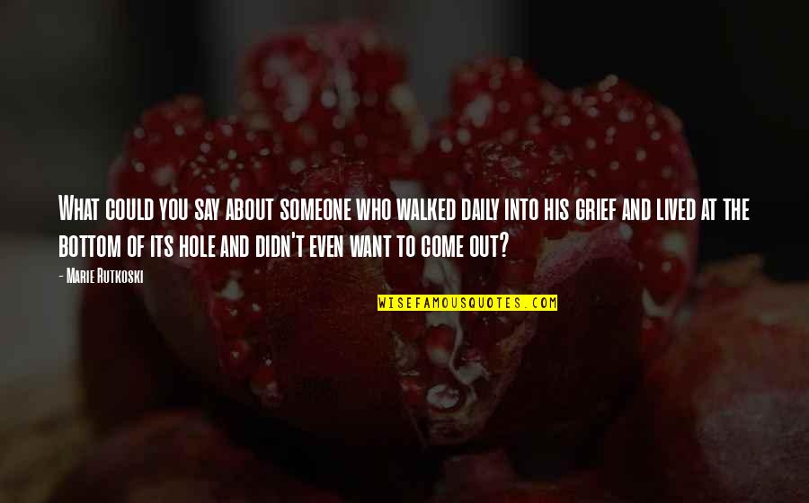 Come Into Quotes By Marie Rutkoski: What could you say about someone who walked Come Into Quotes By Marie Rutkoski: What could you say about someone who walked