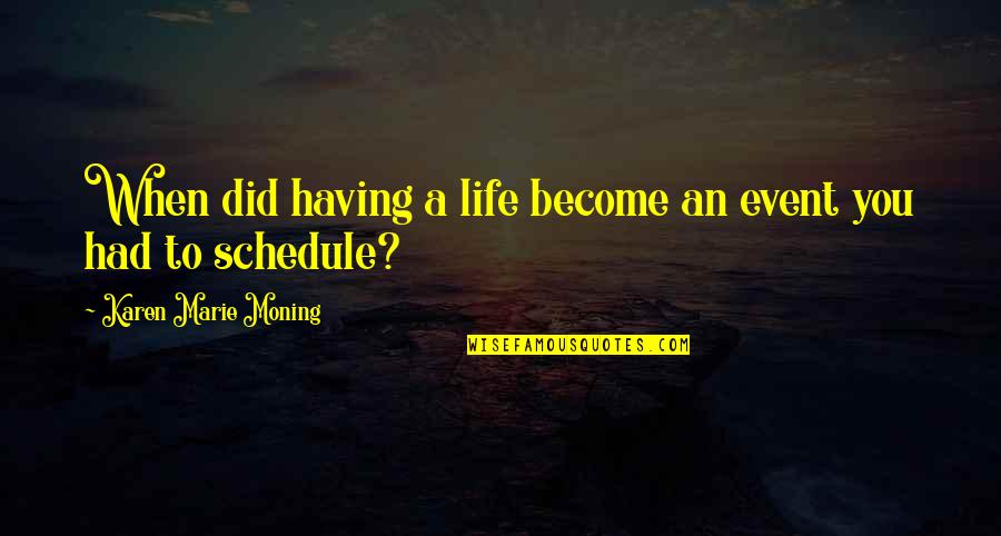 Come Join Me Quotes By Karen Marie Moning: When did having a life become an event