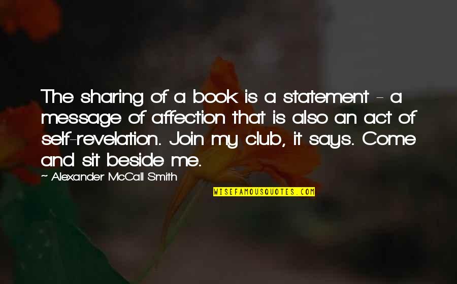 Come Join Us Quotes By Alexander McCall Smith: The sharing of a book is a statement Come Join Us Quotes By Alexander McCall Smith: The sharing of a book is a statement