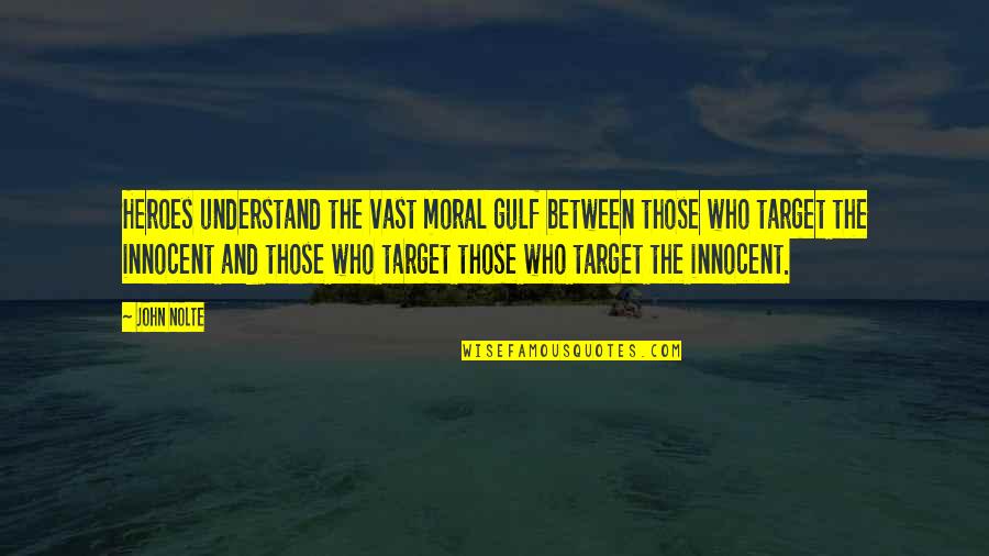 Come Join Us Quotes By John Nolte: Heroes understand the vast moral gulf between those