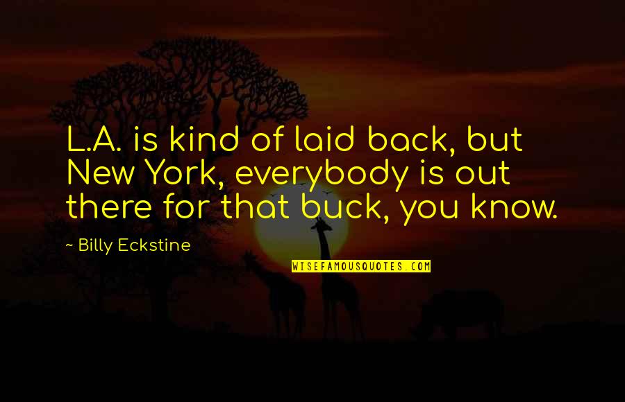 Come Let Us Reason Quotes By Billy Eckstine: L.A. is kind of laid back, but New