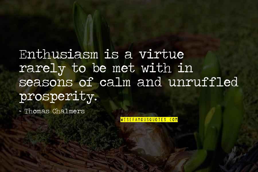 Come Mierda Quotes By Thomas Chalmers: Enthusiasm is a virtue rarely to be met