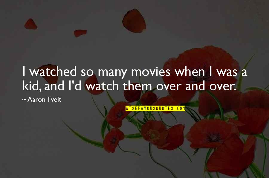 Come Near Me Quotes By Aaron Tveit: I watched so many movies when I was