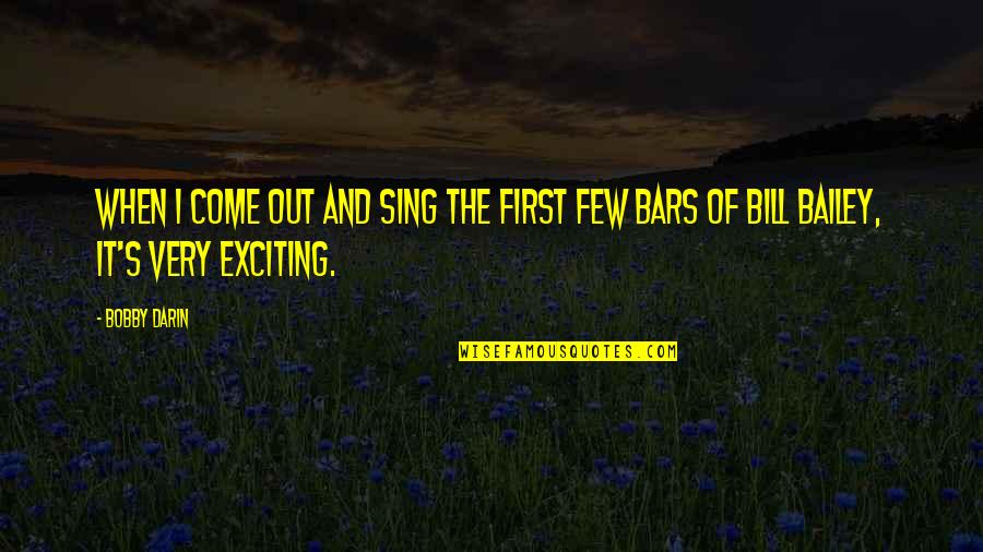 Come On And Sing Quotes By Bobby Darin: When I come out and sing the first
