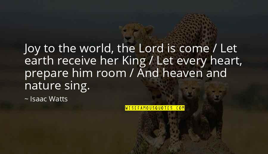 Come On And Sing Quotes By Isaac Watts: Joy to the world, the Lord is come