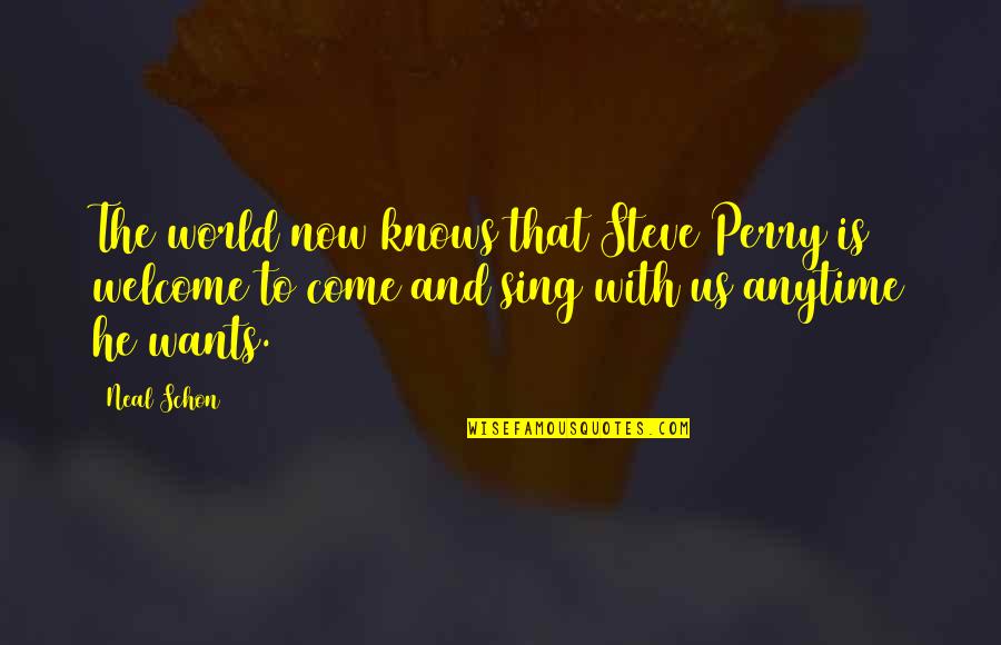 Come On And Sing Quotes By Neal Schon: The world now knows that Steve Perry is