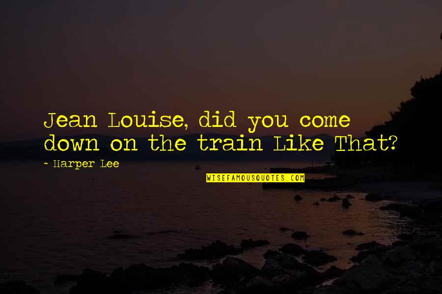 Come On Down Quotes By Harper Lee: Jean Louise, did you come down on the