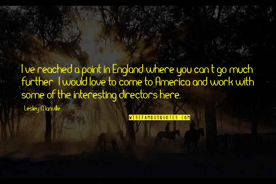 Come On England Quotes By Lesley Manville: I've reached a point in England where you