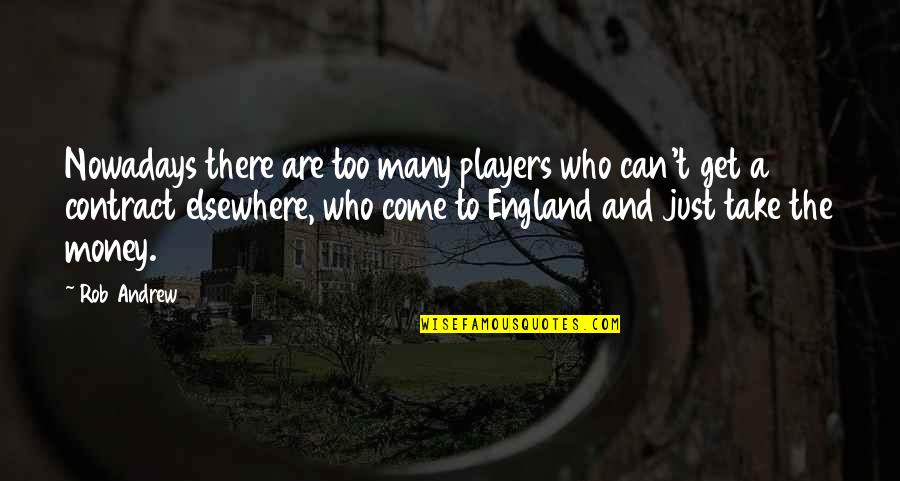 Come On England Quotes By Rob Andrew: Nowadays there are too many players who can't