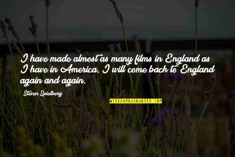 Come On England Quotes By Steven Spielberg: I have made almost as many films in