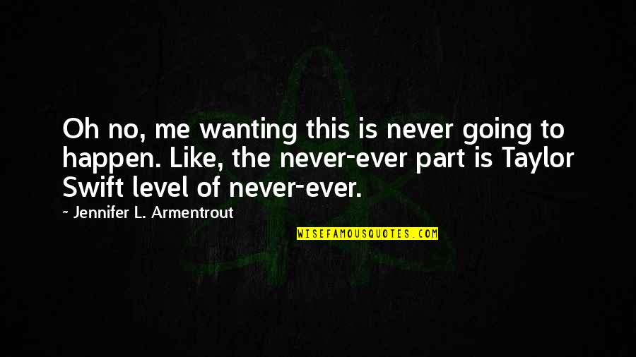 Come On Friday Quotes By Jennifer L. Armentrout: Oh no, me wanting this is never going