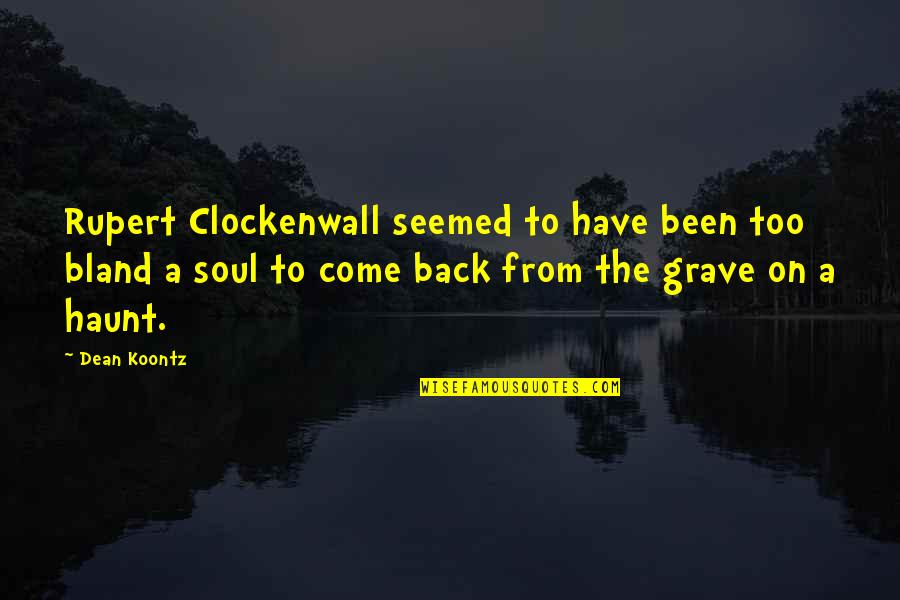 Come On Quotes By Dean Koontz: Rupert Clockenwall seemed to have been too bland