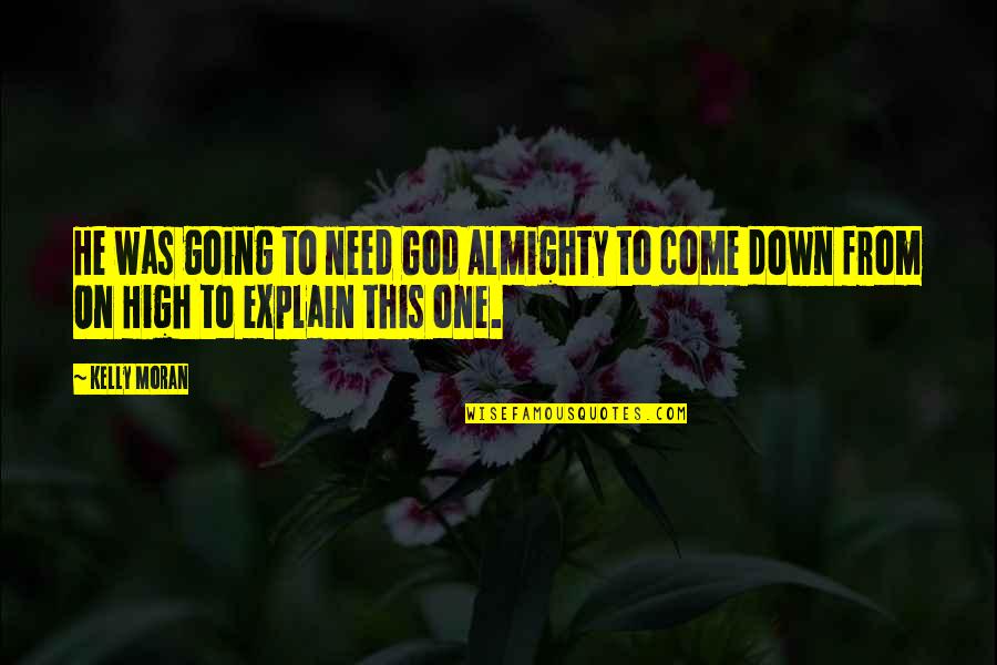 Come On Quotes By Kelly Moran: He was going to need God Almighty to