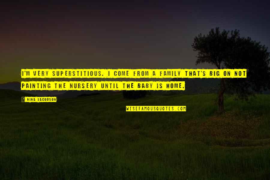 Come On Quotes By Nina Jacobson: I'm very superstitious. I come from a family