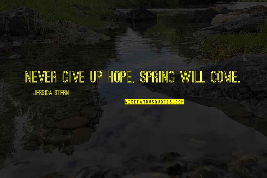 Come On Spring Quotes By Jessica Stern: Never give up hope, spring will come.