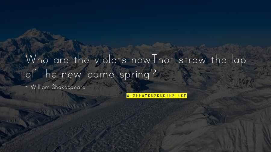 Come On Spring Quotes By William Shakespeare: Who are the violets nowThat strew the lap