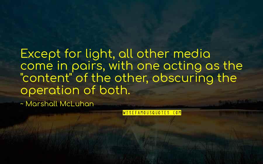 Come One Come All Quotes By Marshall McLuhan: Except for light, all other media come in