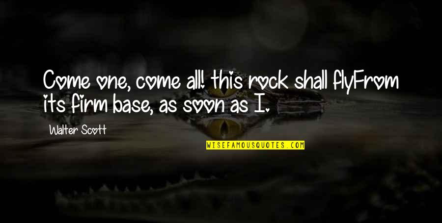 Come One Come All Quotes By Walter Scott: Come one, come all! this rock shall flyFrom