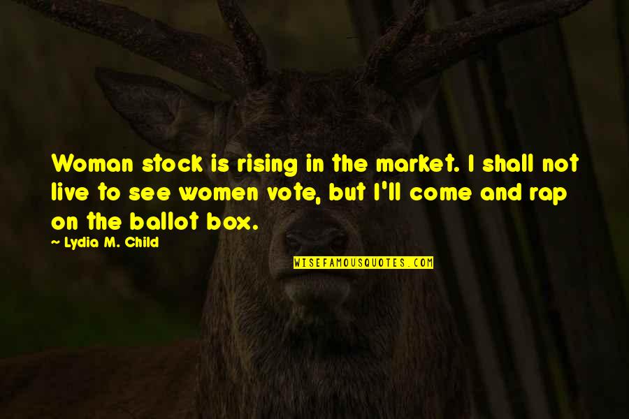 Come Out And Vote Quotes By Lydia M. Child: Woman stock is rising in the market. I