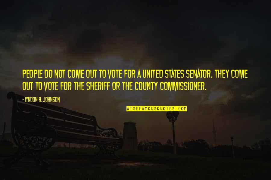 Come Out And Vote Quotes By Lyndon B. Johnson: People do not come out to vote for