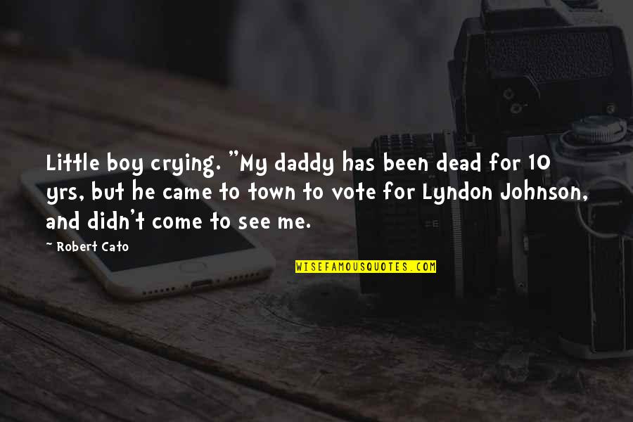 Come Out And Vote Quotes By Robert Cato: Little boy crying. "My daddy has been dead