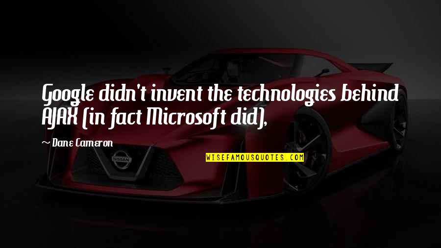 Come Out In The Wash Quotes By Dane Cameron: Google didn't invent the technologies behind AJAX (in