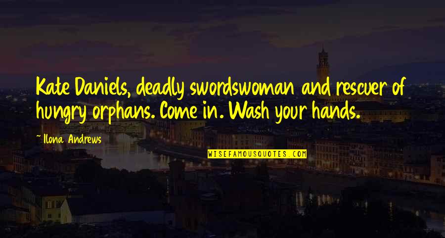 Come Out In The Wash Quotes By Ilona Andrews: Kate Daniels, deadly swordswoman and rescuer of hungry Come Out In The Wash Quotes By Ilona Andrews: Kate Daniels, deadly swordswoman and rescuer of hungry