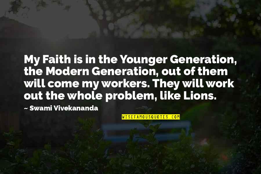 Come Out Of Problem Quotes By Swami Vivekananda: My Faith is in the Younger Generation, the