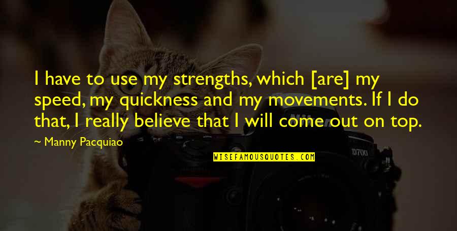 Come Out On Top Quotes By Manny Pacquiao: I have to use my strengths, which [are]
