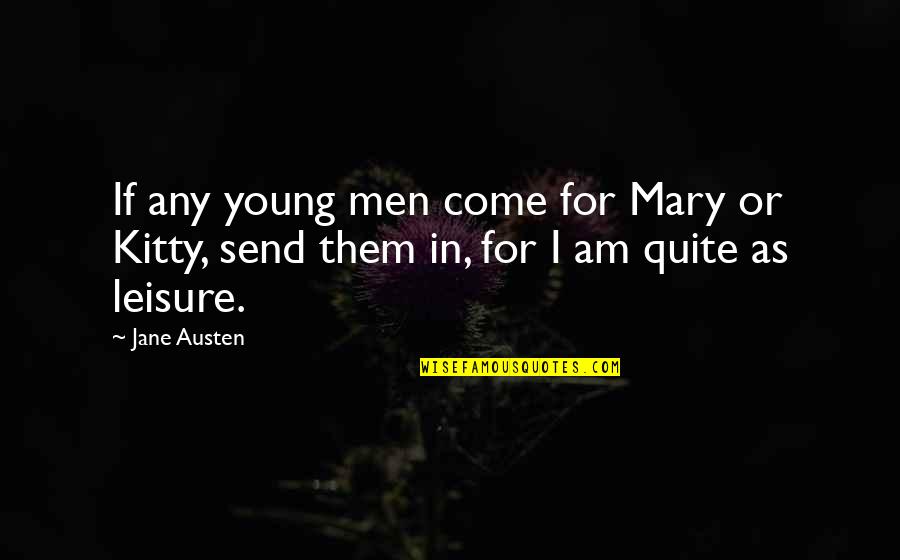 Come Out With Pride Quotes By Jane Austen: If any young men come for Mary or