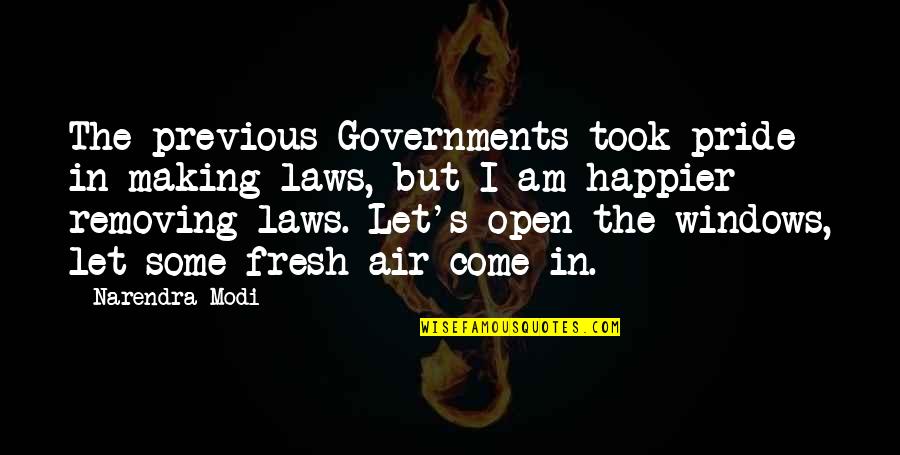 Come Out With Pride Quotes By Narendra Modi: The previous Governments took pride in making laws,