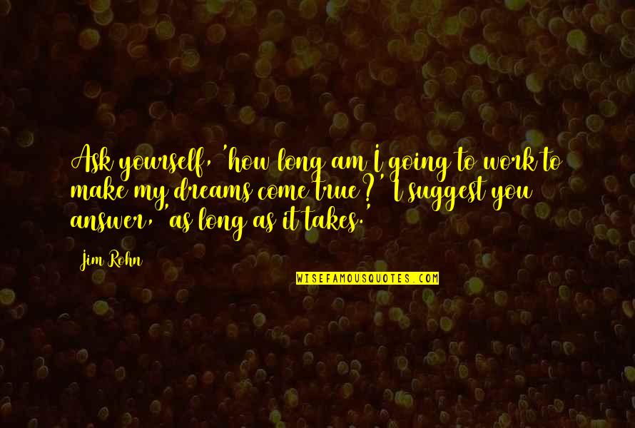 Come Quotes By Jim Rohn: Ask yourself, 'how long am I going to