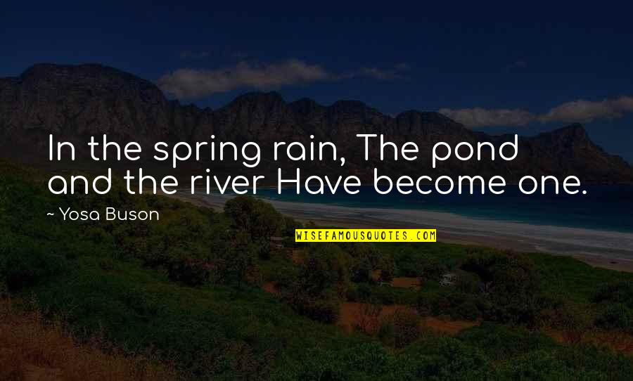 Come Rescue Me Quotes By Yosa Buson: In the spring rain, The pond and the
