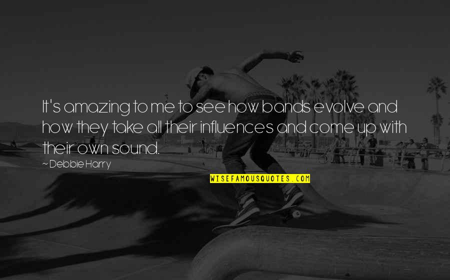 Come See Me Quotes By Debbie Harry: It's amazing to me to see how bands