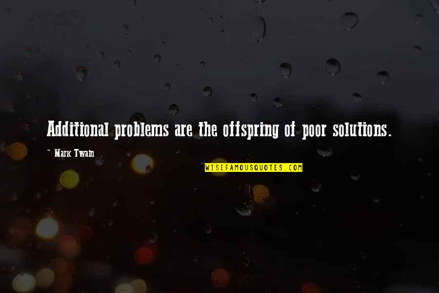 Come September Movie Quotes By Mark Twain: Additional problems are the offspring of poor solutions.