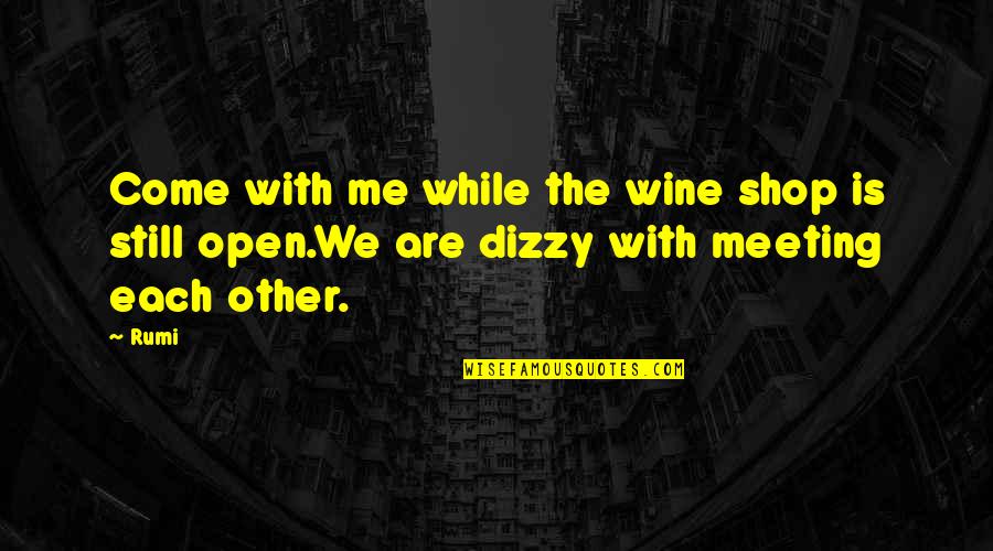 Come Shop With Us Quotes By Rumi: Come with me while the wine shop is