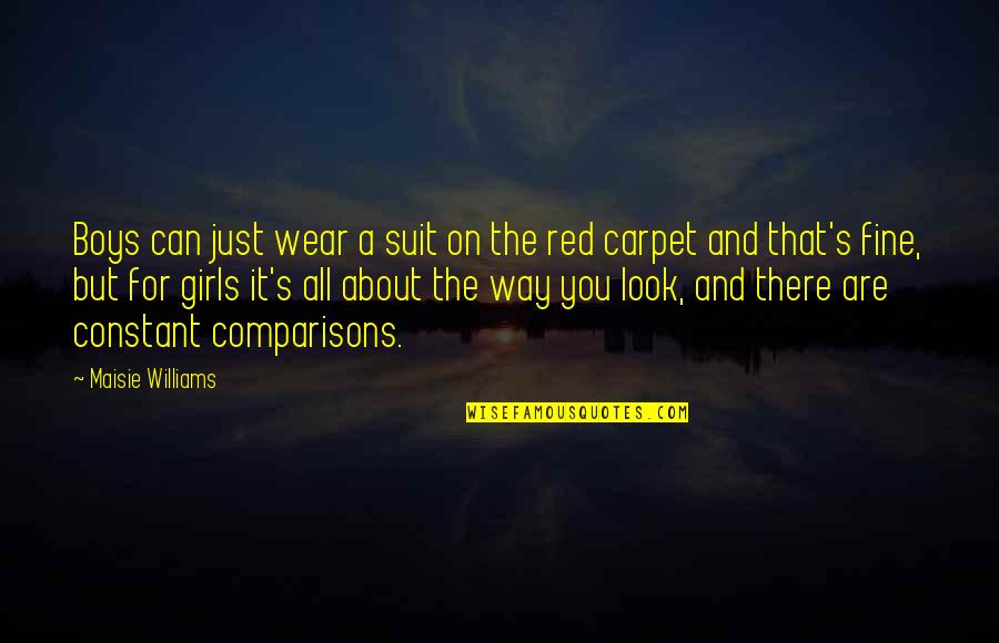 Come Take My Hand Quotes By Maisie Williams: Boys can just wear a suit on the Come Take My Hand Quotes By Maisie Williams: Boys can just wear a suit on the