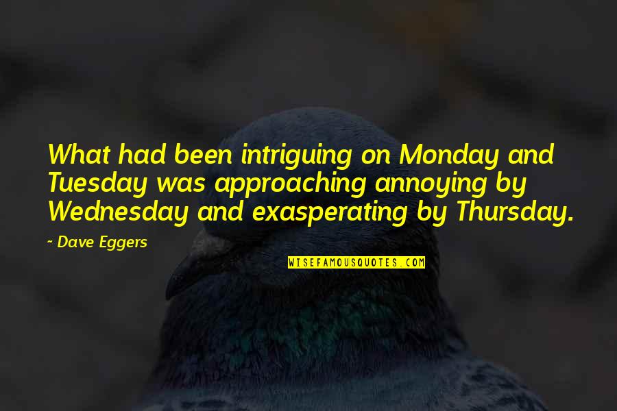 Come Thou Long Expected Jesus Quotes By Dave Eggers: What had been intriguing on Monday and Tuesday
