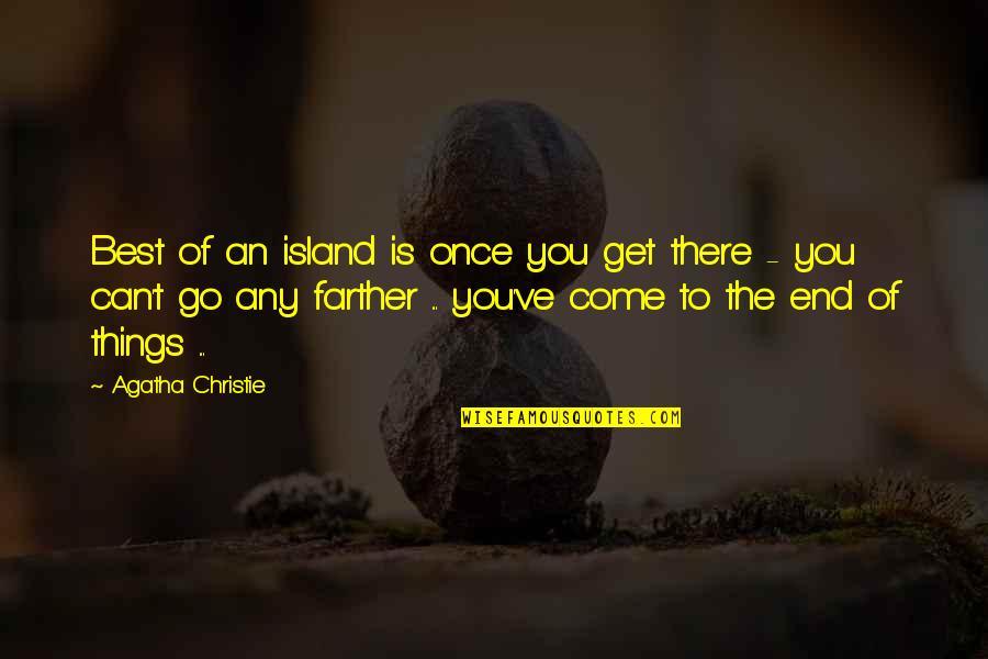 Come To An End Quotes By Agatha Christie: Best of an island is once you get
