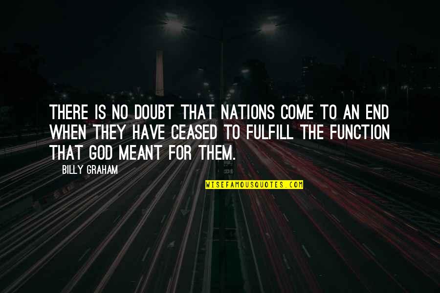 Come To An End Quotes By Billy Graham: There is no doubt that nations come to