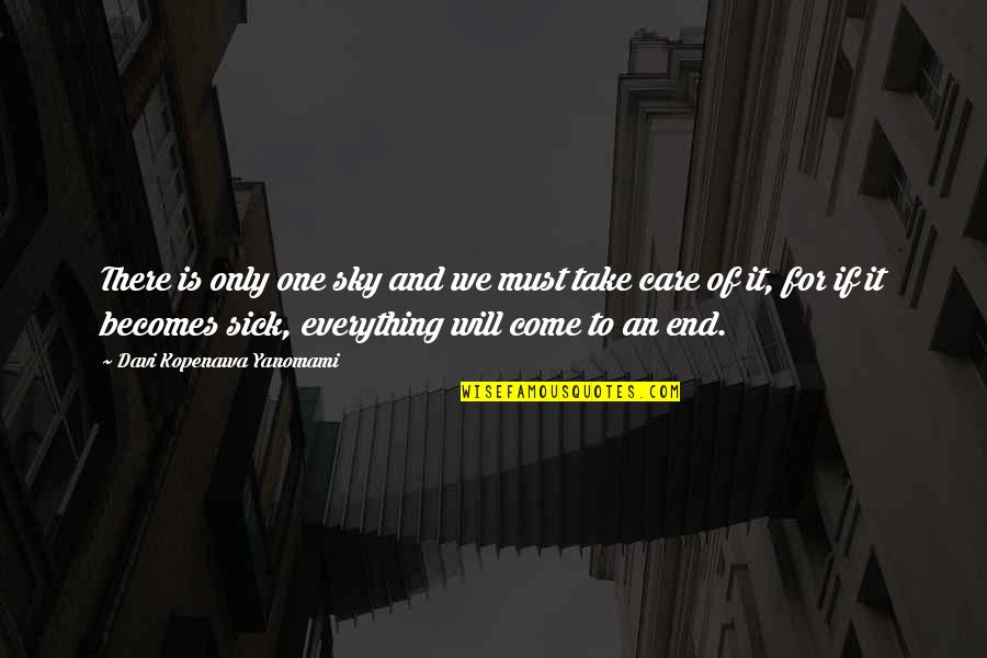 Come To An End Quotes By Davi Kopenawa Yanomami: There is only one sky and we must