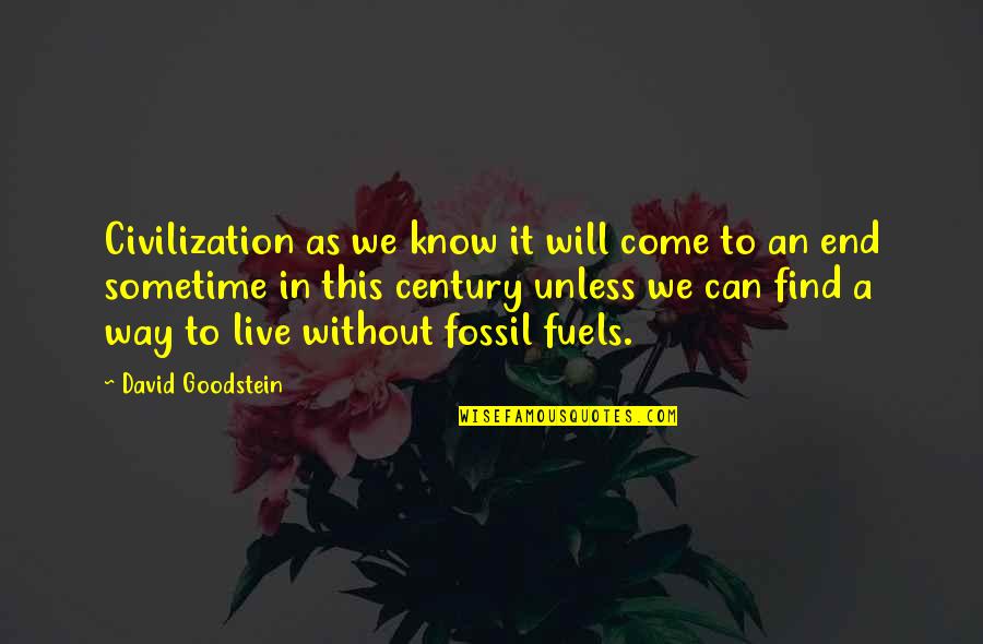 Come To An End Quotes By David Goodstein: Civilization as we know it will come to