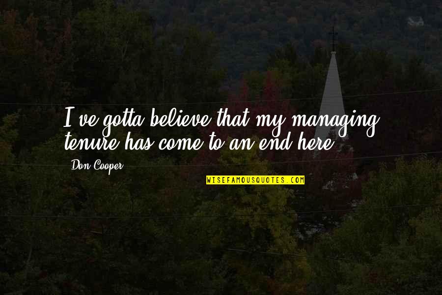 Come To An End Quotes By Don Cooper: I've gotta believe that my managing tenure has